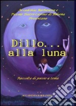 Dillo alla luna. Raccolta di poesie a tema libro