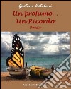 Un profumo... un ricordo libro di Catalani Gaetano