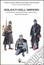 Soldati dell'impero. La struttura e l'organizzazione dell'esercito della monarchia asburgica libro