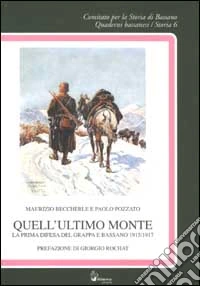 Quell'ultimo monte. La prima difesa del Grappa e Bassano 1915/1917 libro