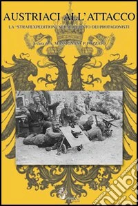Austriaci all'attacco. La Strafexpedition nel racconto dei protagonisti libro