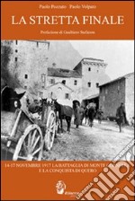 La stretta finale. 14-17 novembre 1917. La battaglia di Monte Cornelio e la conquista di Quero libro