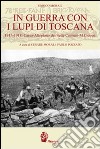 In guerra con i lupi di Toscana. 1915-1918. Carso-altopiano dei sette comuni-monte Grappa libro