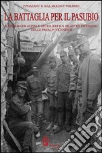 La battaglia per il Pasubio. Kaiserjager alpini ed artiglieri sul pilastro difensivo delle prealpi venete libro