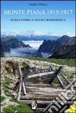 Monte Piana (1915-1917). Guida storica ed escursionistica libro