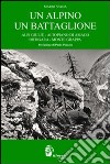 Un alpino un battaglione. Alpi Giulie, Altopiano di Asiago, Ortigara, Monte Grappa libro di Spada Mario