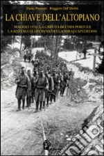 La chiave dell'Altopiano. Maggio 1916: la caduta di Cima Portule, la battaglia decisiva della Strafexpedition libro