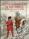 Sotto le bandiere di San Marco. Le armate della Serenissima nel '600 libro