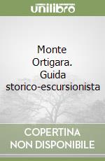 Monte Ortigara. Guida storico-escursionista libro