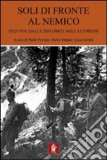 Soli di fronte al nemico. 1915-1918: dalle Dolomiti agli altopiani libro