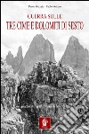 Guerra sulle tre cime di Lavaredo e Dolomiti di Sesto. Nella memorialistica italiana e austroungarica libro di Pozzato Paolo Volpato Paolo