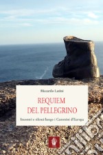 Requiem del pellegrino. Incontri e silenzi lungo i cammini d'Europa libro