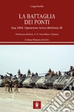 La battaglia dei ponti. Iraq 2004: Operazione Antica Babilonia III libro