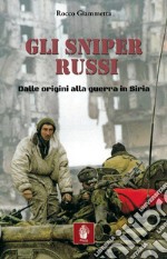 Gli sniper russi. Dalle origini alla guerra in Siria libro