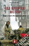 Gli sniper russi. Dalle origini alla guerra in Siria libro di Giammetta Rocco