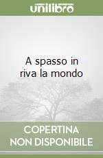 A spasso in riva la mondo libro