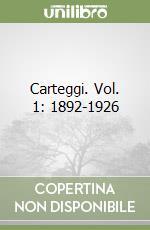 Carteggi. Vol. 1: 1892-1926 libro