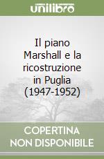 Il piano Marshall e la ricostruzione in Puglia (1947-1952) libro