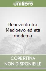 Benevento tra Medioevo ed età moderna libro