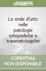 Le onde d'urto nelle patologie ortopediche e traumatologiche libro