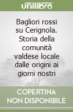 Bagliori rossi su Cerignola. Storia della comunità valdese locale dalle origini ai giorni nostri libro