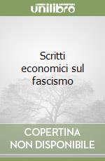 Scritti economici sul fascismo libro