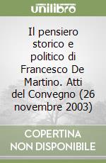 Il pensiero storico e politico di Francesco De Martino. Atti del Convegno (26 novembre 2003) libro