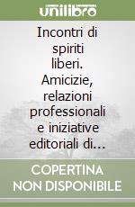 Incontri di spiriti liberi. Amicizie, relazioni professionali e iniziative editoriali di Silone in Svizzera libro