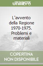 L'avvento della Regione 1970-1975. Problemi e materiali libro