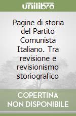 Pagine di storia del Partito Comunista Italiano. Tra revisione e revisionismo storiografico libro