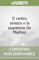 Il centro sinistra e la segreteria De Martino libro