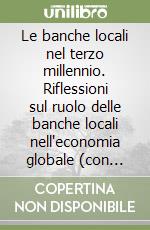 Le banche locali nel terzo millennio. Riflessioni sul ruolo delle banche locali nell'economia globale (con qualche aforisma latino) libro