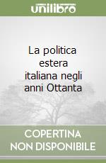 La politica estera italiana negli anni Ottanta libro