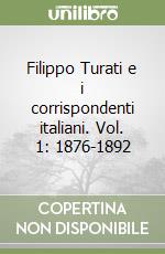 Filippo Turati e i corrispondenti italiani. Vol. 1: 1876-1892 libro