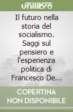 Il futuro nella storia del socialismo. Saggi sul pensiero e l'esperienza politica di Francesco De Martino libro