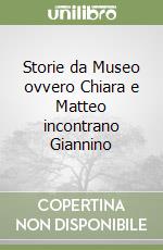 Storie da Museo ovvero Chiara e Matteo incontrano Giannino