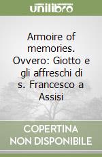 Armoire of memories. Ovvero: Giotto e gli affreschi di s. Francesco a Assisi