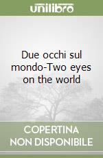 Due occhi sul mondo-Two eyes on the world libro