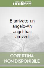 E arrivato un angelo-An angel has arrived libro