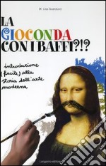 La Gioconda con i baffi?!? Introduzione (facile) alla storia dell'arte moderna libro