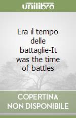 Era il tempo delle battaglie-It was the time of battles libro