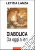 Diabolica. Da ieri a oggi libro