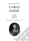 Carlo Gozzi. La vita. Le opere. La critica. Con un inedito componimento in veneziano libro