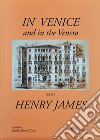 In Venice and in the Veneto with Henry James libro di James Henry Mamoli Zorzi R. (cur.)