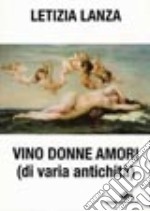 Vino donne amori (di varia antichità) libro