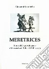 Meretrices. Storia della prostituzione a Venezia dal XIII al XVIII secolo libro