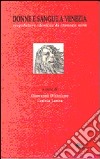 Donne e sangue a Venezia. Spigolature storiche di cronaca nera libro