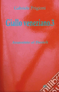 Giallo veneziano. Vol. 3: Assassinio al Danieli libro