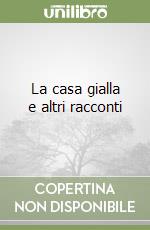 La casa gialla e altri racconti libro