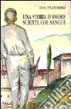 Una storia d'amore scritta col sangue libro di Palumbo Ida